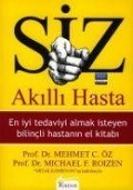 Cover-Bild zum Titel 'Siz Akilli Hasta; En Iyi Tedaviyi Almak Isteyen Hastanin El Kitabi' von 'Mehmet C. Öz, Michael F. Roizen'