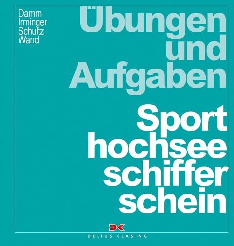 Übungen und Aufgaben Sporthochseeschifferschein - Peter Irminger, Harald Schultz, Christoph Wand, Peter Damm