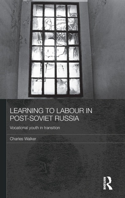 Learning to Labour in Post-Soviet Russia - Charles Walker