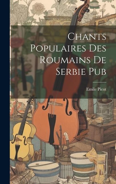 Chants Populaires Des Roumains De Serbie Pub - Emile Picot