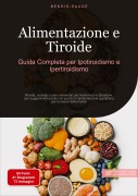 Cover-Bild zum Titel 'Alimentazione e Tiroide: Guida Completa per Ipotiroidismo e Ipertiroidismo' von 'Bendis A. I. Saage - Italiano'