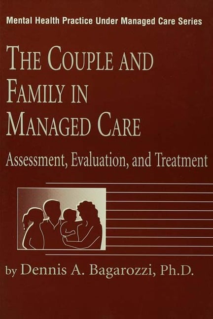 The Couple And Family In Managed Care - Dennis Bagarozzi