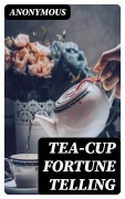 Cover-Bild zum Titel 'Tea-Cup Fortune Telling' von 'Anonymous'
