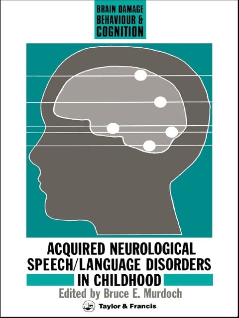 Acquired Neurological Speech/Language Disorders In Childhood - Bruce E Murdoch