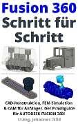 Cover-Bild zum Titel 'Fusion 360 | Schritt für Schritt' von 'M. Eng. Johannes Wild'