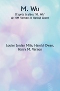 Cover-Bild zum Titel 'M. Wu D'après la pièce ""M. Wu"" de HM Vernon et Harold Owen' von 'Louise Jordan Miln'