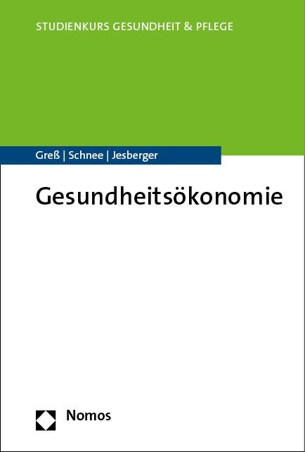 Gesundheitsökonomie - Stefan Greß, Melanie Schnee, Christian Jesberger
