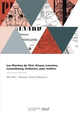 Les Marches de l'Est. Alsace, Lorraine, Luxembourg, Ardennes, pays wallons - Collectif