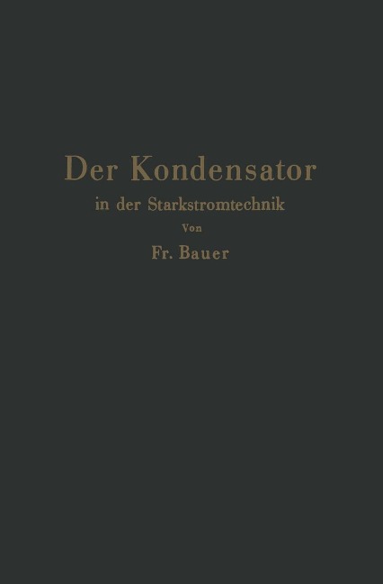 Der Kondensator in der Starkstromtechnik - Friedrich Bauer