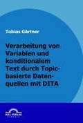 Cover-Bild zum Titel 'Verarbeitung von Variablen und konditionalen Text durch Topic-basierte Datenquellen mit DITA' von 'Tobias Gärtner'
