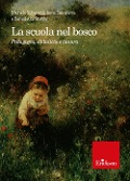 Cover-Bild zum Titel 'La scuola nel bosco. Pedagogia, didattica e natura' von 'Michela Schenetti, Irene Salvaterra, Benedetta Rossini'