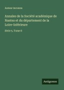 Cover-Bild zum Titel 'Annales de la Société académique de Nantes et du département de la Loire-Inférieure' von 'Auteur Inconnu'