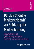 Das ¿Emotionale Markenerlebnis¿ zur Stärkung der Markenbindung - Dirk Fischer