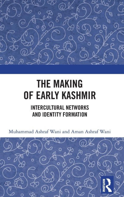 The Making of Early Kashmir - Muhammad Ashraf Wani, Aman Ashraf Wani