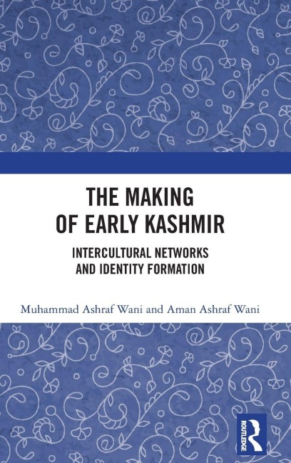 The Making of Early Kashmir - Muhammad Ashraf Wani, Aman Ashraf Wani