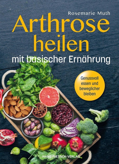 Arthrose heilen mit basischer Ernährung - Rosemarie Muth