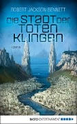 Die Stadt der toten Klingen - Robert Jackson Bennett