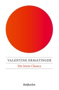 Cover-Bild zum Titel 'Die letzte Chance' von 'Valentine Ermatinger'