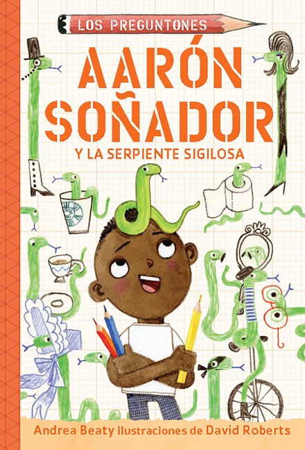 Aarón Soñador Y La Serpiente Sigilosa / Aaron Slater and the Sneaky Snake - Andrea Beaty