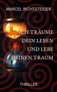 Cover-Bild zum Titel 'Ich träume dein Leben und lebe deinen Traum' von 'Marcel Richtsteiger'