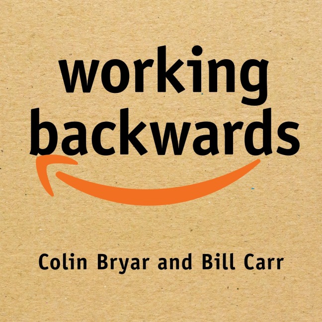 Working Backwards - Colin Bryar, Bill Carr