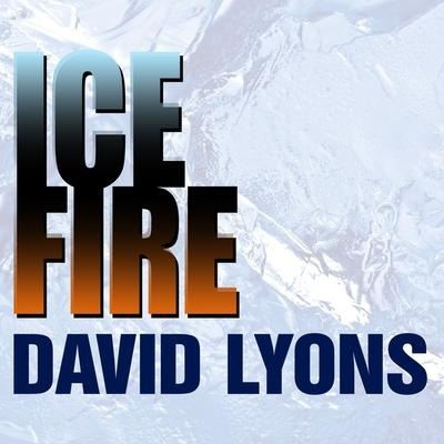 Ice Fire Lib/E: A Thriller - David Lyons