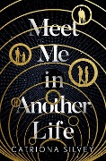 Cover-Bild zum Titel 'Meet Me in Another Life' von 'Catriona Silvey'
