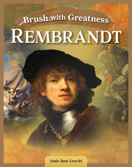 Brush with Greatness: Rembrandt Van Rijn - Amie Jane Leavitt