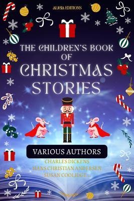 The Children's Book of Christmas Stories - Various Authors, Charles Dickens, Hans Christian Andersen