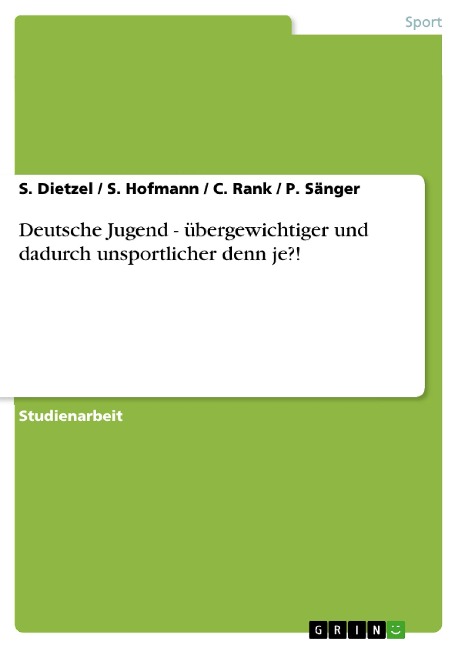 Deutsche Jugend - übergewichtiger und dadurch unsportlicher denn je?! - S. Dietzel, S. Hofmann, C. Rank, P. Sänger