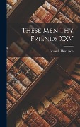Cover-Bild zum Titel 'These Men Thy Friends XXV' von 'Edward Thompson'