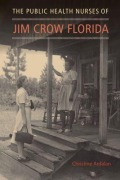 Cover-Bild zum Titel 'The Public Health Nurses of Jim Crow Florida' von 'Christine Ardalan'