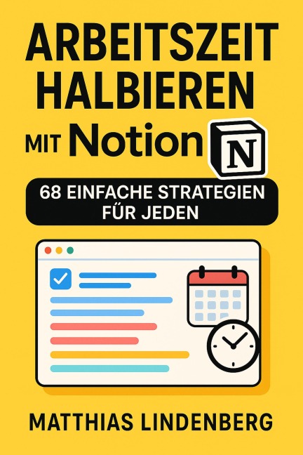 Arbeitszeit halbieren mit Notion: 68 einfache Strategien für jeden - Matthias Lindenberg