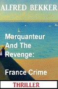 Cover-Bild zum Titel 'Marquanteur And The Revenge: France Crime Thriller' von 'Alfred Bekker'