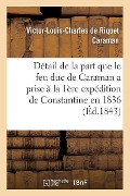Détail de la Part Que Le Feu Duc de Caraman a Prise À La Première Expédition de Constantine En 1836 - Victor-Louis-Charles de Riquet Caraman