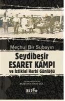 Mechul bir Subayin Seyidbesir Esaret Kampi ve Istiklal Harbi Günlügü - Kolektif
