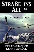 Straße ins All 38: Ein Commander kehrt zurück - Wilfried A. Hary