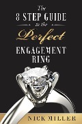 Cover-Bild zum Titel 'The 8-Step Guide to the Perfect Engagement Ring' von 'Nick Miller'