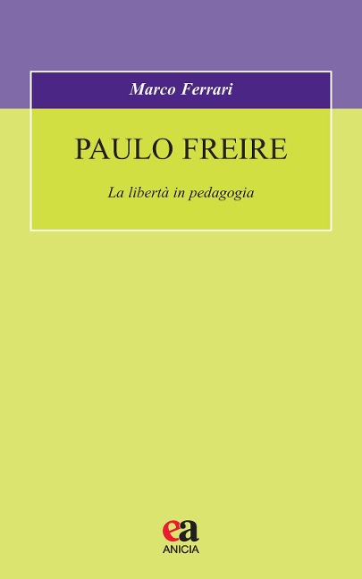 Paulo Freire. La libertà in pedagogia - Marco Ferrari