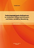 Cover-Bild zum Titel 'Freiheitsentziehende Maßnahmen in stationären Pflegeeinrichtungen und deren rechtliche Bewertung' von 'Berthold Denzel'
