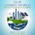 Our Livable World Lib/E: Creating the Clean Earth of Tomorrow - Marc Schaus
