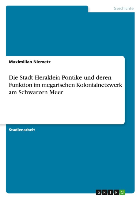 Die Stadt Herakleia Pontike und deren Funktion im megarischen Kolonialnetzwerk am Schwarzen Meer - Maximilian Niemetz