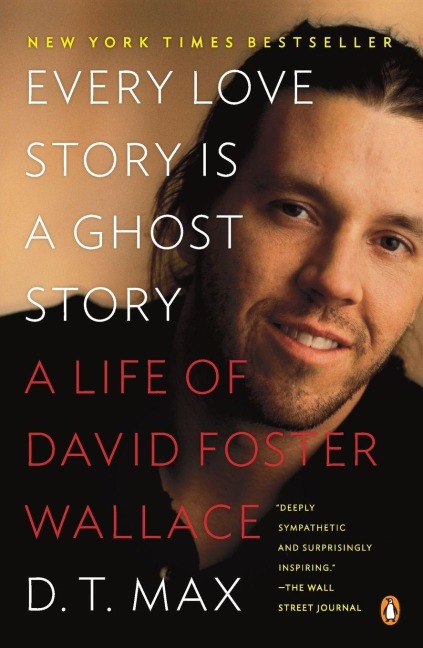 Every Love Story Is a Ghost Story - D. T. Max