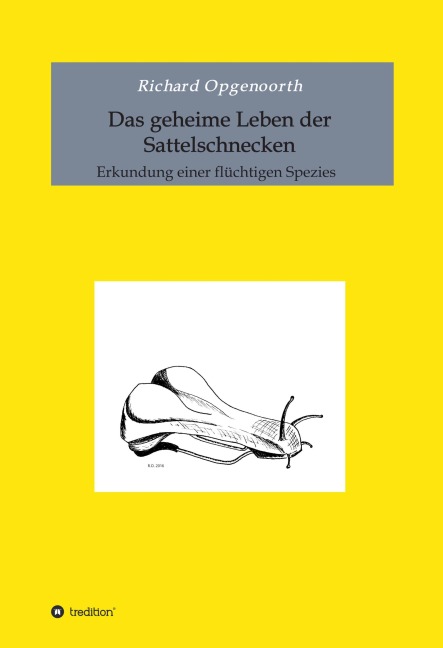 Das geheime Leben der Sattelschnecken - Richard Opgenoorth