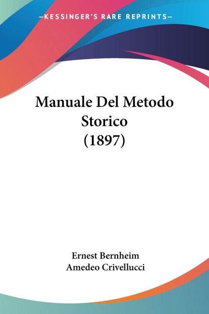 Manuale Del Metodo Storico (1897) - Ernest Bernheim, Amedeo Crivellucci