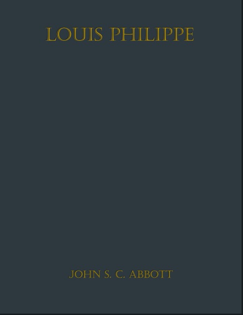 Louis Philippe - John S. C. Abbott