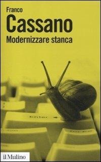 Modernizzare stanca. Perdere tempo, guadagnare tempo - Franco Cassano