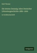 Cover-Bild zum Titel 'Die letzten Zwanzig Jahre Deutscher Litteraturgeschichte 1880-1900' von 'Emil Thomas'