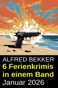 Cover-Bild zum Titel '6 Ferienkrimis in einem Band Januar 2026' von 'Alfred Bekker'