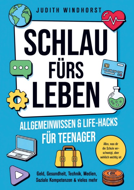 Allgemeinwissen & Life¿Hacks für Teenager - Schlau fürs Leben - Judith Windhorst